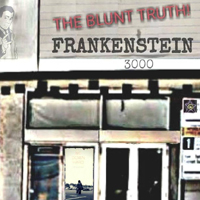 Frankenstein 3000 - The Blunt Truth!