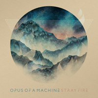 Opus Of A Machine - Stray Fire