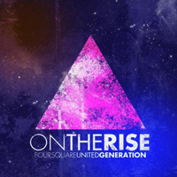 Foursquare United Generation - On The Rise