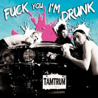 Tamtrum - Fuck You, I'm Drunk And Stronger Than Cats (CD 1)