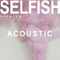 2017 Selfish (Acoustic Single)