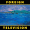 Foreign Television - Foreign Television