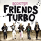 2011 Friends Turbo