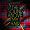 2009 The Sound Above My Hair [EP]