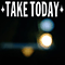 Take Today - Take Today