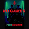 Twocolors ~ No Games (Single)