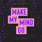 2021 Make My Mind Go  (Single)