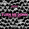 2017 Turn Me Down (Dark Heart Remix)