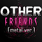 2020 Other Friends (Metal Ver.)