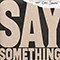 2018 Say Something (feat. Chris Stapleton) (Single)