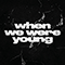 2022 When We Were Young (Single)
