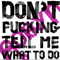 2010 Dont Fucking Tell Me What To Do Dancing On My Own (Single)