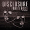 Disclosure (GBR) ~ White Noise (EP) (feat. AlunaGeorge & Sam Smith)