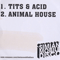 2006 Tits & Acid / Animal House (Single)