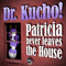 Dr. Kucho - Patricia Never Leaves The House