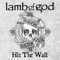 Lamb Of God ~ Hit The Wall