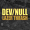 Dev/Null - Lazer Trash