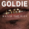 2008 Goldie - Watch The Ride