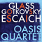 Oasis Quartet - Glass, Gotkovsky, Escaich