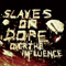 Slaves On Dope - Over The Influence