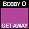Bobby O - Get Away (Single)