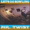 Let\'s Go Bowlin - Mr. Twist