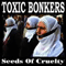 Toxic Bonkers - Seeds Of Cruelty