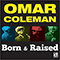 Coleman, Omar - Born & Raised