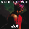 She Is We - War