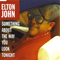 Elton John ~ Something About The Way You Look Tonight (Single)