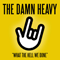 Damn Heavy - What The Hell We Done