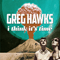 Hawks, Greg - I Think It\'s Time