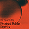 2019 I'm Tied, To You (Project Pablo Remix Single)
