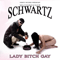 Schwartz (DEU) - Lady Bitch Gay