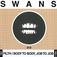 Swans - Filth + Body To Body, Job To Job (CD 2: Body To Body, Job To Job - 1982-5)