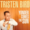 Tristen Bird - Yonder Comes The Sun