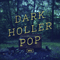 2013 Dark Holler Pop